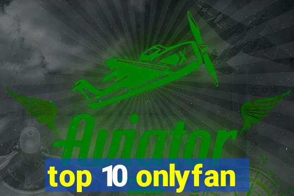 top 10 onlyfan